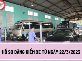 Hồ sơ đăng kiểm xe từ ngày 22/3/2023 bao gồm những gì? Thủ tục đăng kiểm xe từ ngày 22/3/2023 như thế nào?